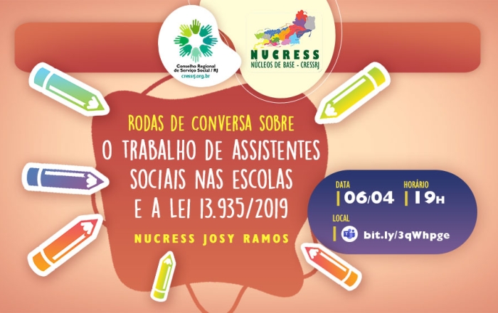 Card com fundo rosa claro traz logo do CRESSRJ e NUCRESS no cabeçalho. Na parte central, rodeados por ilustrações de lápis e sobre um box rosa mais escuro, os dizeres ‘roda de conversa sobre o trabalho de assistentes sociais nas escolas e Lei 13.935/2019 - NUCRESS Josy Ramos’. Ao lado, em um box azul escuro, data e horário da atividade.