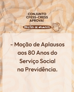 Texto em fundo em tons de bege. Tarja no centro com o texto Moções de Aplausos. Ao lado, ícone com duas mães aplaudindo. Texto Conjunto CFESS-CRESS aprova! Seguido de lista de moções, como disponibilizado nos links abaixo.