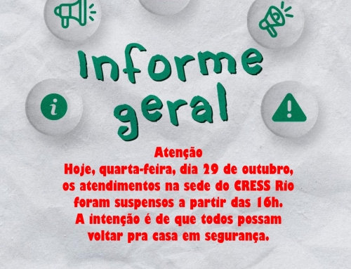 Hoje, quarta-feira, dia 29 de outubro, os atendimentos na sede do CRESS Rio foram suspensos a partir das 16h.