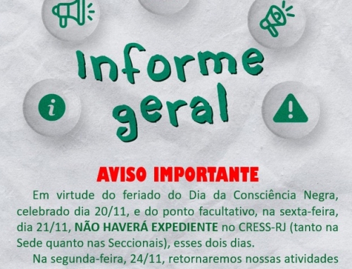 Aviso importante: NÃO HAVERÁ EXPEDIENTE no CRESS-RJ dia 20 de novembro, Dia da Consciência Negra, e nem na sexta, 21/11, em virtude do ponto facultativo