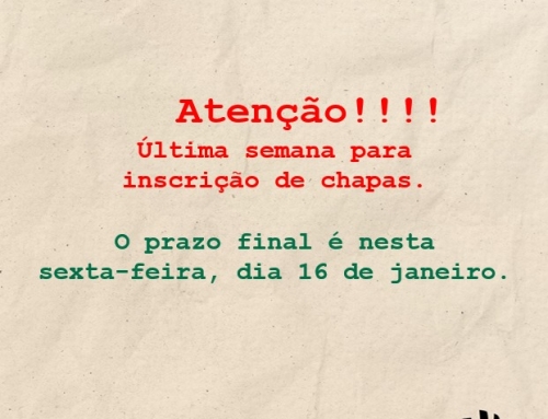 Atenção!!!! Essa é a última semana para inscrição de chapas; prazo final é nesta sexta-feira, dia 16 de janeiro